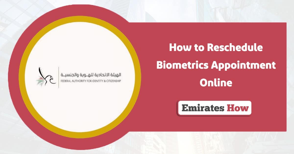 How to Reschedule Biometrics Appointment Online in Dubai?